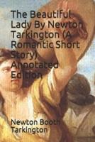 The Beautiful Lady By Newton Tarkington (A Romantic Short Story) Annotated Edition
