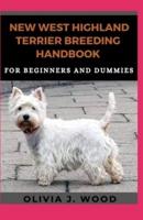 New West Highland Terrier Breeding Handbook For Beginners And Dummies
