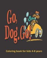 Coloring book for kids go,dog.go!: Go,Dog.Go! coloring book for kids 4-8 yaers