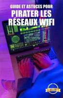 Guide et astuces pour pirater les réseaux Wifi: Piratage des réseaux WiFi WEP et WPA depuis Windows, Mac et Android
