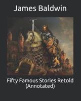 Fifty Famous Stories Retold (Annotated)