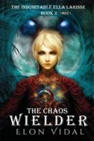 The Chaos Wielder (The Indomitable Ella Larisse, Book 2- Part 1)