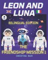 LEON AND LUNA 1 THE BILINGUAL EDITION (English/Italian): THE FRIENDSHIP MISSION 1/ MISSIONE AMICIZIA 1