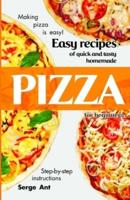 EASY RECIPES OF QUICK AND TASTY HOMEMADE PIZZA FOR BEGINNERS. STEP-BY-STEP INSTRUCTIONS.: Making pizza is easy!