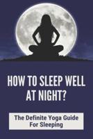 How To Sleep Well At Night?
