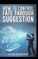 How to Control Fate Through Suggestion Illustrated Edition