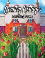 Country Cottages Coloring Book: An Adult Coloring Book Featuring Beautiful Country Cottages, Charming Country Cottage Interiors, and Peaceful Country Landscapes
