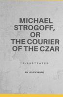 Michael Strogoff, or The Courier of the Czar Illustrated