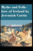 Myths And Folk-Lore Of Ireland By Jeremiah Curtin