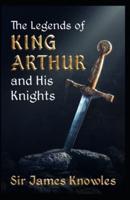 The Legends Of King Arthur And His Knights By James Knowles