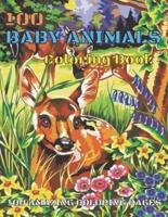 100 BABY ANIMALS COLORING BOOK: A Coloring Book Featuring 100 Incredibly Cute and Lovable Baby Animals for or Toddlers Kids Teens Adults Grownups Elderly 1-4 4-8 8-12 12-14 13-16 Years Old.