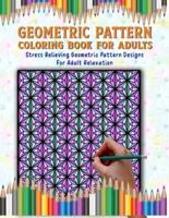Geometric Pattern Coloring Book: Adult Therapeutic Geometric Patterns To Relax And Distress, Tessellations Coloring Book (Beautiful Adult Geometric Coloring Book)