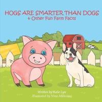 Hogs are Smarter than Dogs: & Other Fun Farm Facts