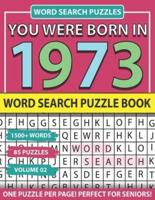 You Were Born In 1973: Word Search Puzzle Book: Holiday Fun And Leisure time Word Find Game For Adults Seniors And Puzzle Fans with Solutions