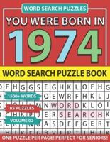 You Were Born In 1974: Word Search Puzzle Book: Holiday Fun And Leisure time Word Find Game For Adults Seniors And Puzzle Fans with Solutions