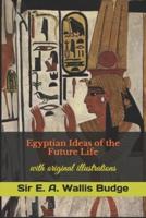 Egyptian Ideas of the Future Life