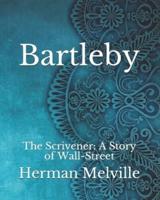 Bartleby: The Scrivener: A Story of Wall-Street