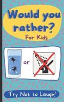 Would You Rather? For Kids Try Not To Laugh!: Game Book Edition For Whole Family Funny Jokes Gross Eww Questions Silly Scenarios Challenging Choices Interactive Activity