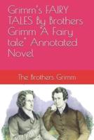 Grimm's FAIRY TALES By Brothers Grimm "A Fairy tale" Annotated Novel