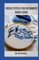 Cross Stitch for Beginners Book Guide