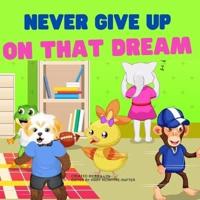 Never Give Up On That Dream