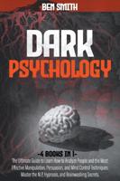Dark Psychology: 4 in 1: Ultimate Guide to Learn How to Analyze People and the Most Effective Manipulation, Persuasion, and Mind Control Techniques. Master the NLP, Hypnosis, and Brainwashing Secrets