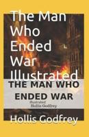 The Man Who Ended War Illustrated