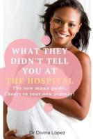 The New Mama Guide! What They Didn't Tell You At The Hospital