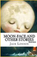 Moon-Face & Other Stories Illustrated