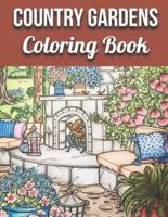Country Gardens Coloring Book: An Adult Coloring Book Featuring Beautiful Country Gardens and Charming Countryside Scenery for Stress Relief and Relaxation