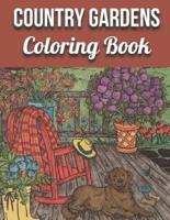 Country Gardens Coloring Book: An Adult Coloring Book Featuring Beautiful Country Gardens and Charming Countryside Scenery for Stress Relief and Relaxation