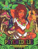 Psychedelic For Stress-relief And Relaxation Stoner Coloring Book: Psychedelic Hand-Drawn Colouring Pages for adults, women, stress relieving extra large, trippy, hippy, extreme, color away pandemic chaos.