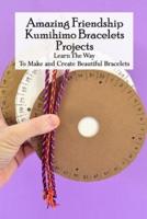 Amazing Friendship Kumihimo Bracelets Projects