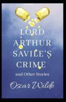 Lord Arthur Savile's Crime and Other Stories Illustrated