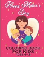 happy mothers day coloring book for kids ages 4-8: Mothers day coloring pages for toddlers and kids ages 4-8 / 9-12