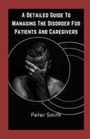 A Detailed Guide To Managing The Disorder For Patients And Caregivers