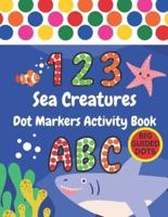 Sea Creatures Dot Markers Activity Book: Under The Sea ABC Alphabet, Numbers & Shapes   Big Guided Dots   Do A Dot Coloring Books For Toddlers, Kindergarten & Preschool Kids   Paint Daubers Marker Art Activity Book   Fine Motor Skills   Learn To Read
