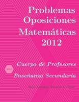 Problemas resueltos de Oposiciones de Matemáticas año 2012: Cuerpo de Profesores de Enseñanza Secundaria