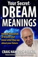 Your Secret Dream Meanings:   Giant A-Z Dictionary   The Meaning of Dreams  