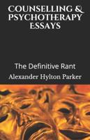Counselling & Psychotherapy Essays:  The Definitive Rant