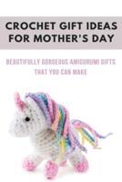 Crochet Gift Ideas For Mother's Day