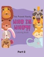The Animal Family Who Is Who Coloring Book Part 2: Discover And Learn Animals: Easy Educational Coloring Pages, Activity, Practice Handwriting And Color Hand Drawn For Kids And Toddlers Ages 2-7, Boys, Girls, Preschool And Kindergarten