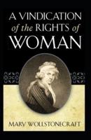 "A VINDICATION OF THE RIGHTS OF WOMAN (WITH STRICTURES ON POLITICAL AND MORAL SUBJECTS)(illstrated Edition)
