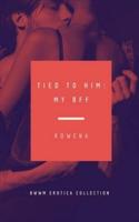 Tied to Him: My BFF - BWWM Erotica Collection