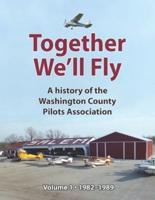 Together We'll Fly: A history of the Washington County Pilots Association: Volume 1: 1982-1989