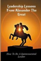 Leadership Lessons From Alexander The Great