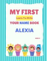 My First Learn-To-Write Your Name Book: Alexia