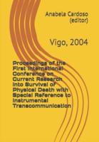 Proceedings of the First International Conference on Current Research Into Survival of Physical Death With Special Reference to Instrumental Transcommunication