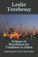 Eclipse of Revelation by Tradition in Islam: Exploring the Fall of the Empire
