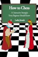 How to Chess: 31 Instructive Strategies Every Beginner Should Know